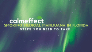 Copy of CALMEFFECT Smoking Medical Marijuana in Florida