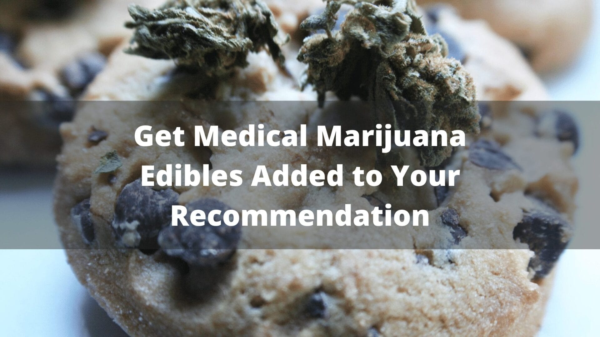 Get Medical Marijuana Edibles Added to Your Recommendation